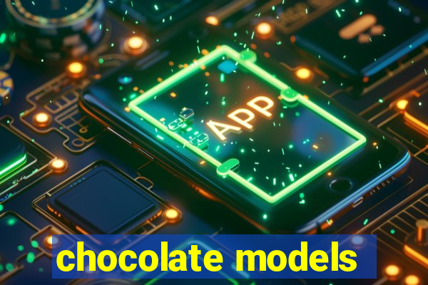 chocolate models